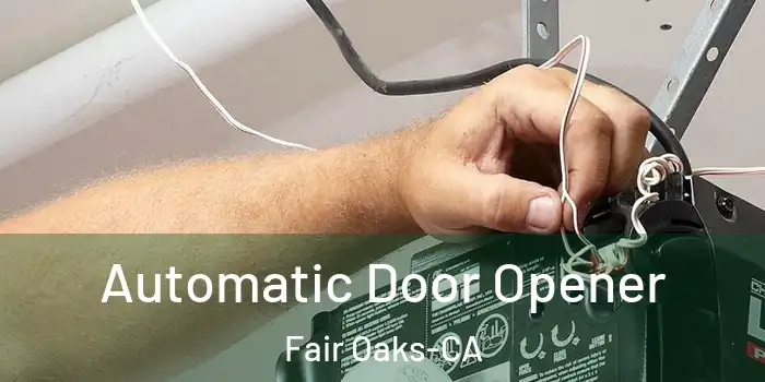 Automatic Door Opener Fair Oaks-CA