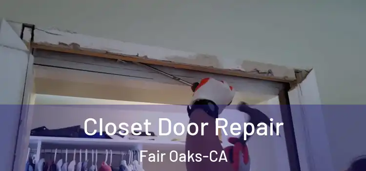 Closet Door Repair Fair Oaks-CA