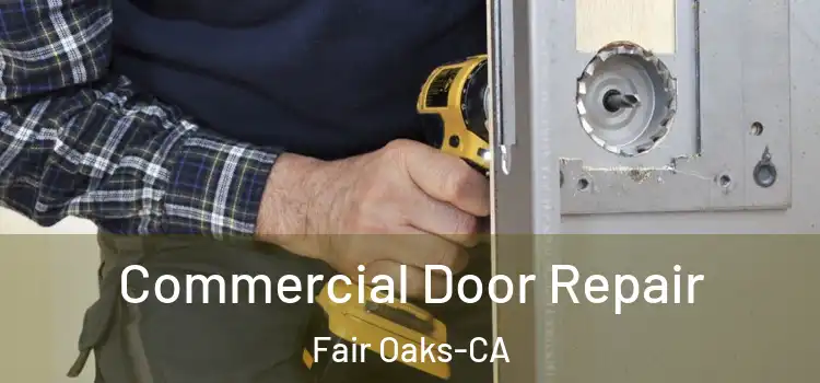 Commercial Door Repair Fair Oaks-CA