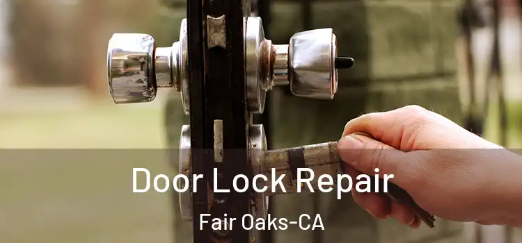 Door Lock Repair Fair Oaks-CA