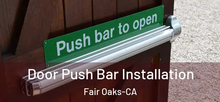 Door Push Bar Installation Fair Oaks-CA