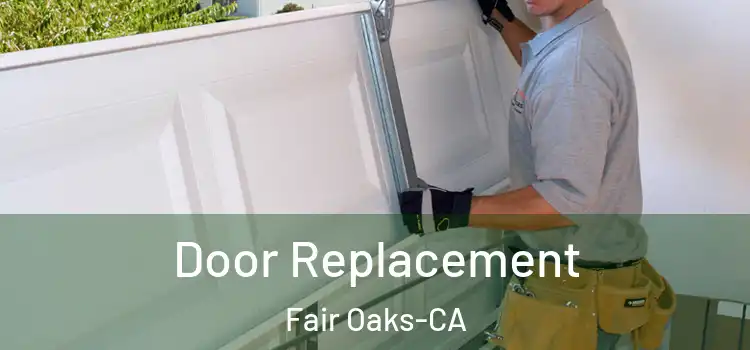 Door Replacement Fair Oaks-CA