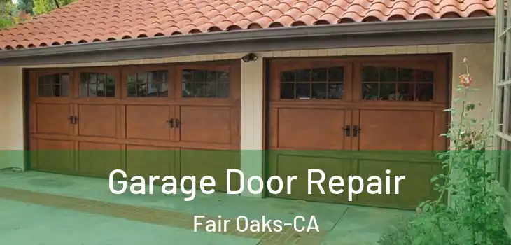 Garage Door Repair Fair Oaks-CA
