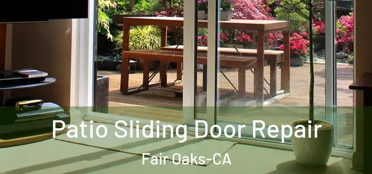 Patio Sliding Door Repair Fair Oaks-CA
